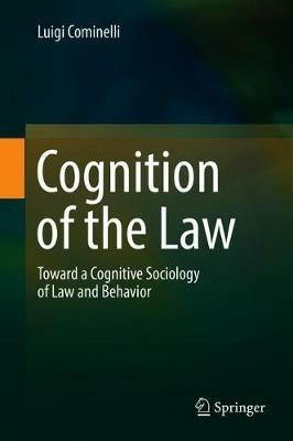 Cognition of the Law: Toward a Cognitive Sociology of Law and Behavior - Luigi Cominelli - cover