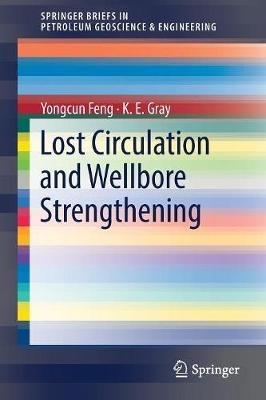 Lost Circulation and Wellbore Strengthening - Yongcun Feng,K. E. Gray - cover