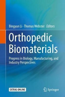 Orthopedic Biomaterials: Progress in Biology, Manufacturing, and Industry Perspectives - cover
