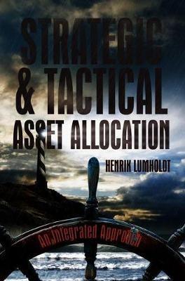 Strategic and Tactical Asset Allocation: An Integrated Approach - Henrik Lumholdt - cover