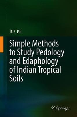 Simple Methods to Study Pedology and Edaphology of Indian Tropical Soils - D. K. Pal - cover