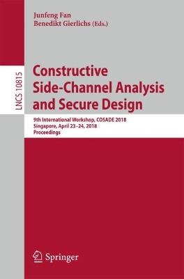 Constructive Side-Channel Analysis and Secure Design: 9th International Workshop, COSADE 2018, Singapore, April 23–24, 2018, Proceedings - cover