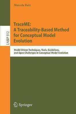 TraceME: A Traceability-Based Method for Conceptual Model Evolution: Model-Driven Techniques, Tools, Guidelines, and Open Challenges in Conceptual Model Evolution - Marcela Ruiz - cover