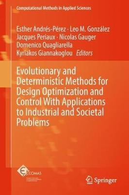 Evolutionary and Deterministic Methods for Design Optimization and Control With Applications to Industrial and Societal Problems - cover