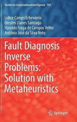 Fault Diagnosis Inverse Problems: Solution with Metaheuristics - Lídice Camps Echevarría,Orestes Llanes Santiago,Haroldo Fraga de Campos Velho - cover