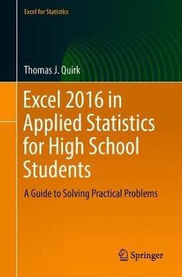 Excel 2016 in Applied Statistics for High School Students: A Guide to Solving Practical Problems - Thomas J. Quirk - cover