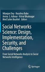 Social Networks Science: Design, Implementation, Security, and Challenges: From Social Networks Analysis to Social Networks Intelligence
