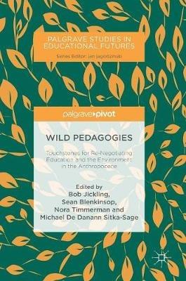 Wild Pedagogies: Touchstones for Re-Negotiating Education and the Environment in the Anthropocene - cover