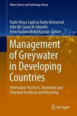 Management of Greywater in Developing Countries: Alternative Practices, Treatment and Potential for Reuse and Recycling - cover