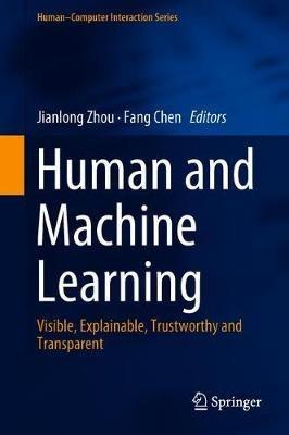 Human and Machine Learning: Visible, Explainable, Trustworthy and Transparent - cover