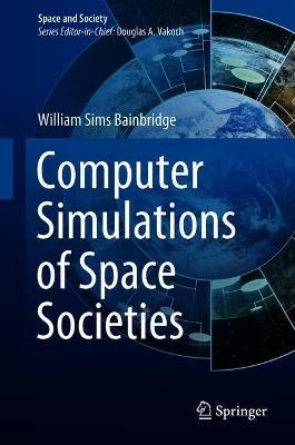 Computer Simulations of Space Societies - William Sims Bainbridge - cover