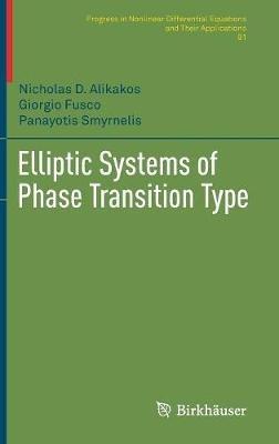 Elliptic Systems of Phase Transition Type - Nicholas D. Alikakos,Giorgio Fusco,Panayotis Smyrnelis - cover