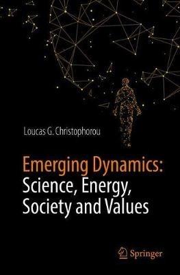 Emerging Dynamics: Science, Energy, Society and Values - Loucas G. Christophorou - cover