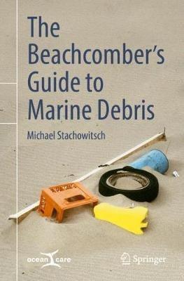 The Beachcomber’s Guide to Marine Debris - Michael Stachowitsch - cover