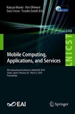 Mobile Computing, Applications, and Services: 9th International Conference, MobiCASE 2018,  Osaka, Japan, February 28 – March 2, 2018, Proceedings - cover
