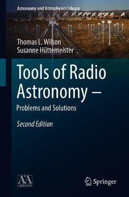 Tools of Radio Astronomy - Problems and Solutions - T.L. Wilson,Susanne Hüttemeister - cover