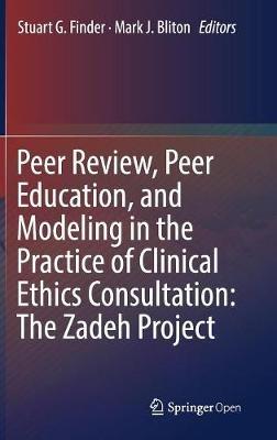 Peer Review, Peer Education, and Modeling in the Practice of Clinical Ethics Consultation: The Zadeh Project - cover