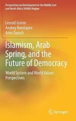 Islamism, Arab Spring, and the Future of Democracy: World System and World Values Perspectives