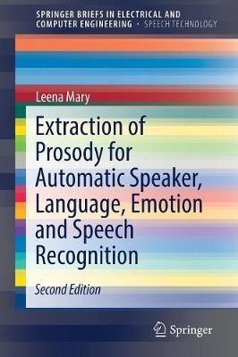 Extraction of Prosody for Automatic Speaker, Language, Emotion and Speech Recognition - Leena Mary - cover