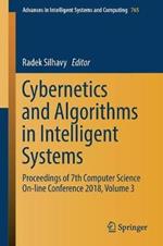 Cybernetics and Algorithms in Intelligent Systems: Proceedings of 7th Computer Science On-line Conference 2018, Volume 3