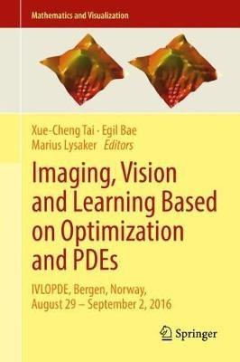 Imaging, Vision and Learning Based on Optimization and PDEs: IVLOPDE, Bergen, Norway, August 29 – September 2, 2016 - cover
