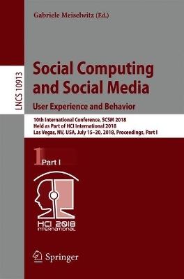 Social Computing and Social Media. User Experience and Behavior: 10th International Conference, SCSM 2018, Held as Part of HCI International 2018, Las Vegas, NV, USA, July 15-20, 2018, Proceedings, Part I - cover