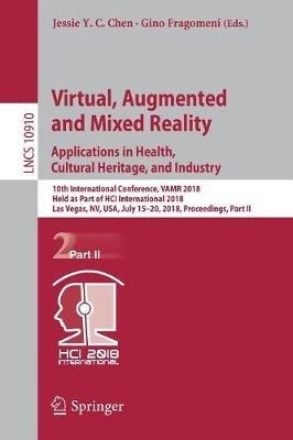 Virtual, Augmented and Mixed Reality: Applications in Health, Cultural Heritage, and Industry: 10th International Conference, VAMR 2018, Held as Part of HCI International 2018, Las Vegas, NV, USA, July 15-20, 2018, Proceedings, Part II - cover