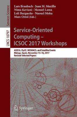 Service-Oriented Computing – ICSOC 2017 Workshops: ASOCA, ISyCC, WESOACS, and Satellite Events, Málaga, Spain, November 13–16, 2017, Revised Selected Papers - cover