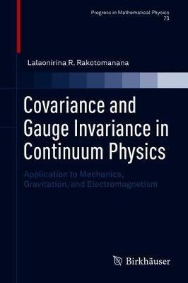 Covariance and Gauge Invariance in Continuum Physics: Application to Mechanics, Gravitation, and Electromagnetism - Lalaonirina R. Rakotomanana - cover