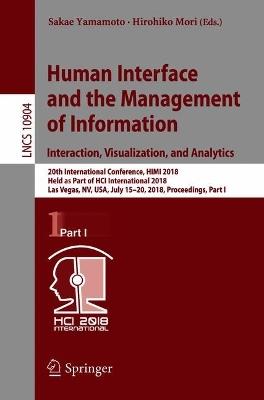 Human Interface and the Management of Information. Interaction, Visualization, and Analytics: 20th International Conference, HIMI 2018, Held as Part of HCI International 2018, Las Vegas, NV, USA, July 15-20, 2018, Proceedings, Part I - cover