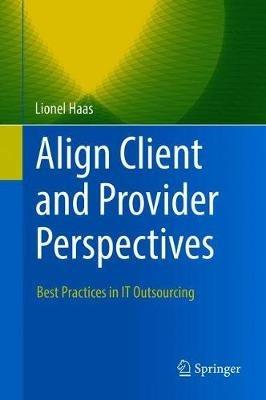 Align Client and Provider Perspectives: Best Practices in IT Outsourcing - Lionel Haas - cover