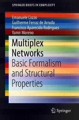 Multiplex Networks: Basic Formalism and Structural Properties - Emanuele Cozzo,Guilherme Ferraz de Arruda,Francisco Aparecido Rodrigues - cover