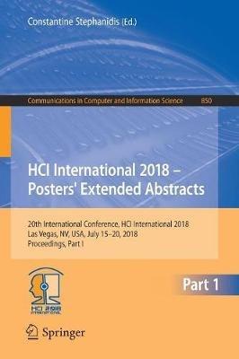 HCI International 2018 – Posters' Extended Abstracts: 20th International Conference, HCI International 2018, Las Vegas, NV, USA, July 15-20, 2018, Proceedings, Part I - cover