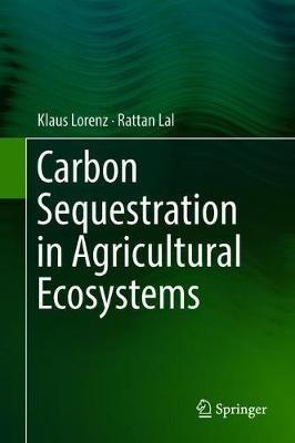 Carbon Sequestration in Agricultural Ecosystems - Klaus Lorenz,Rattan Lal - cover