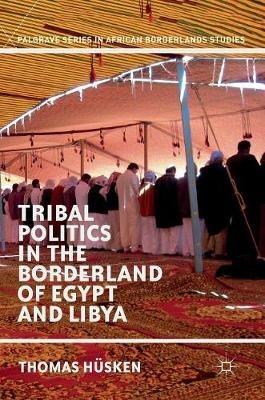 Tribal Politics in the Borderland of Egypt and Libya - Thomas Husken - cover