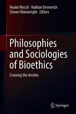 Philosophies and Sociologies of Bioethics: Crossing the divides