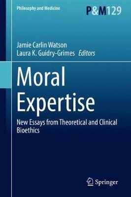 Moral Expertise: New Essays from Theoretical and Clinical Bioethics - cover