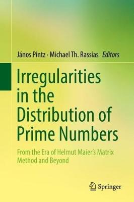 Irregularities in the Distribution of Prime Numbers: From the Era of Helmut Maier's Matrix Method and Beyond - cover