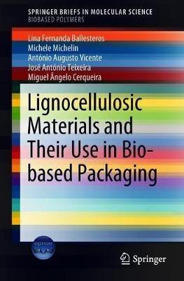 Lignocellulosic Materials and Their Use in Bio-based Packaging - Lina Fernanda Ballesteros,Michele Michelin,António Augusto Vicente - cover