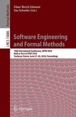 Software Engineering and Formal Methods: 16th International Conference, SEFM 2018,  Held as Part of STAF 2018, Toulouse, France, June 27–29, 2018, Proceedings - cover