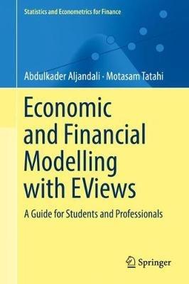 Economic and Financial Modelling with EViews: A Guide for Students and Professionals - Abdulkader Aljandali,Motasam Tatahi - cover