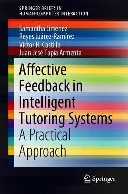 Affective Feedback in Intelligent Tutoring Systems: A Practical Approach - Samantha Jiménez,Reyes Juárez-Ramírez,Victor H. Castillo - cover