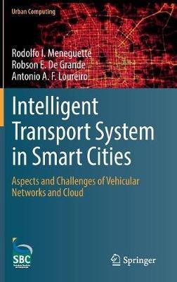 Intelligent Transport System in Smart Cities: Aspects and Challenges of Vehicular Networks and Cloud - Rodolfo I. Meneguette,Robson E. De Grande,Antonio A. F. Loureiro - cover