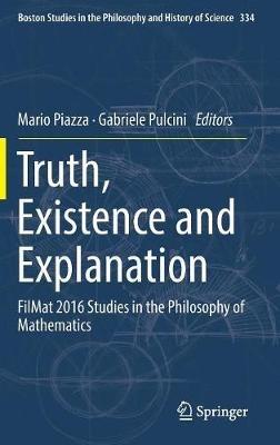 Truth, Existence and Explanation: FilMat 2016 Studies in the Philosophy of Mathematics - cover