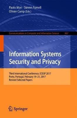 Information Systems Security and Privacy: Third International Conference, ICISSP 2017, Porto, Portugal, February 19-21, 2017, Revised Selected Papers - cover