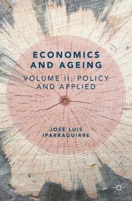 Economics and Ageing: Volume II: Policy and Applied - José Luis Iparraguirre - cover
