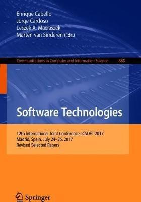 Software Technologies: 12th International Joint Conference, ICSOFT 2017, Madrid, Spain, July 24–26, 2017, Revised Selected Papers - cover