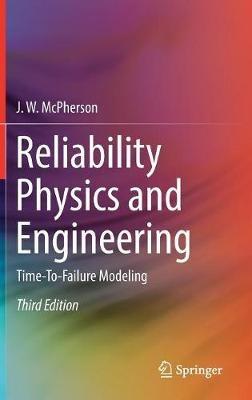 Reliability Physics and Engineering: Time-To-Failure Modeling - J. W. McPherson - cover
