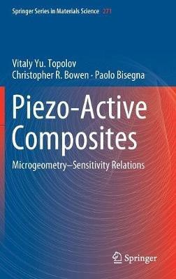 Piezo-Active Composites: Microgeometry–Sensitivity Relations - Vitaly Yu. Topolov,Christopher R. Bowen,Paolo Bisegna - cover