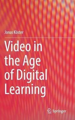 Video in the Age of Digital Learning - Jonas Koester - cover